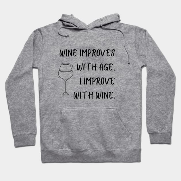 Wine Improves With Age, I Improve With Wine Hoodie by SiebergGiftsLLC